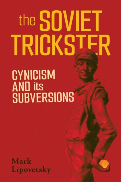 The Soviet Trickster - Cynicism and Its Subversions