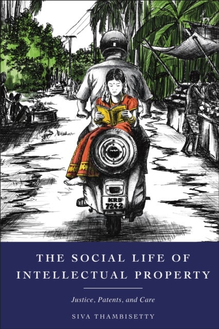 The Social Life of Intellectual Property - Justice, Patents, and Care
