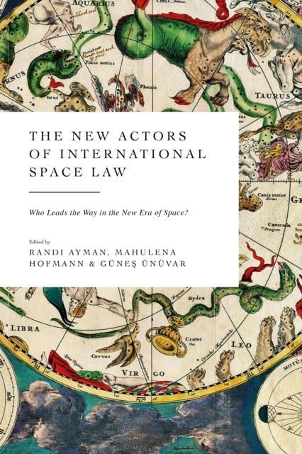 The New Actors of International Space Law - Who Leads the Way in the New Era of Space?