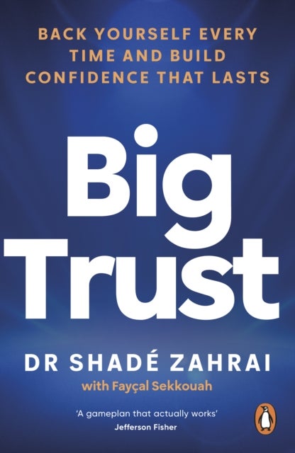 Big Trust - Back Yourself Every Time and Build Confidence That Lasts