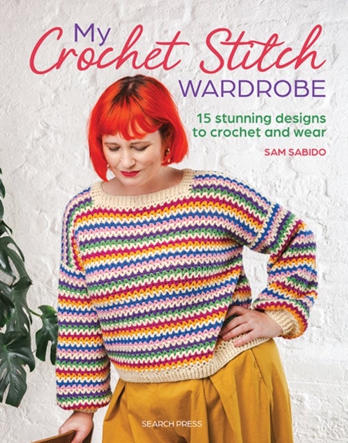 My Crochet Stitch Wardrobe - 15 Stunning Designs to Crochet and Wear