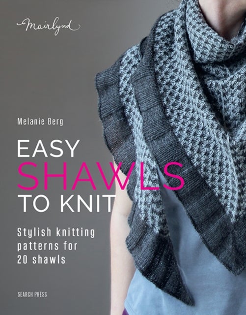 Easy Shawls to Knit - Stylish Knitting Patterns for 20 Shawls