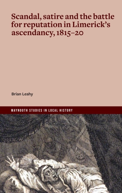 Scandal, satire and the battle for reputation in Limerick's ascendancy, 1815-20
