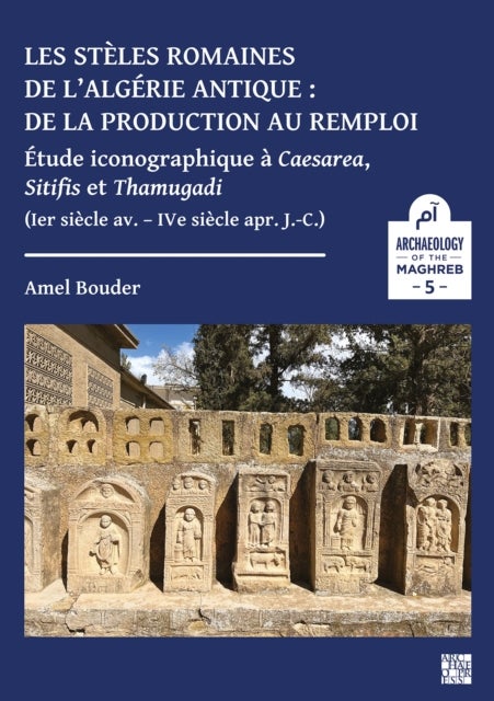 Les steles romaines de l’Algerie antique : de la production au remploi.