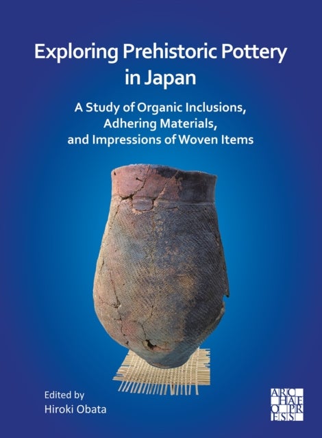 Exploring Prehistoric Pottery in Japan - A Study of Organic Inclusions, Adhering Materials, and Impressions of Woven Items