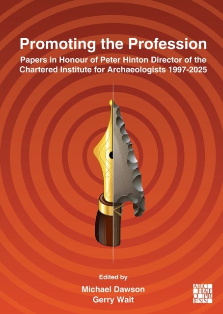 Promoting the Profession - Papers in Honour of Peter Hinton Director of the Chartered Institute for Archaeologists 1997-2025