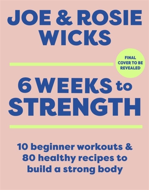 Six Weeks to Strength - 10 home workouts and 80 recipes to build a strong body