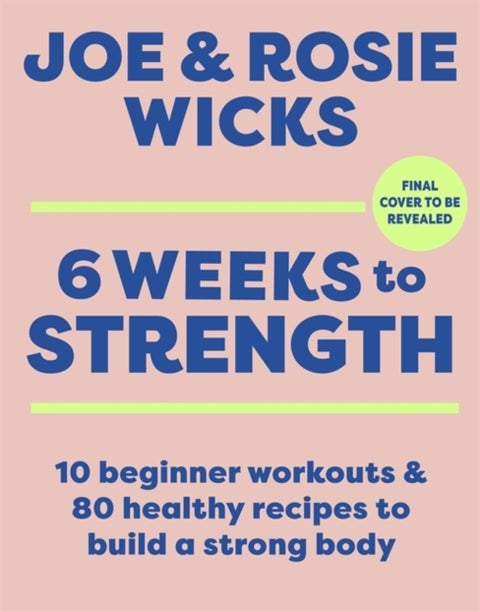 Six Weeks to Strength - 10 home workouts and 80 recipes to build a strong body
