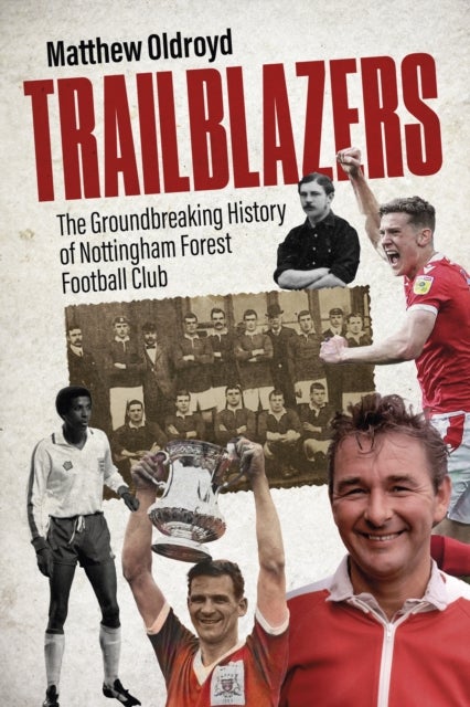 Trailblazers - The Ground Breaking History of Nottingham Forest Football Club