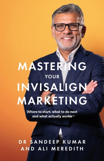Mastering Your Invisalign Marketing - Where to start, what to do next and what actually works