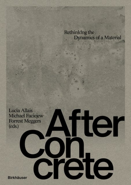 After Concrete - Rethinking the Dynamics of a Material