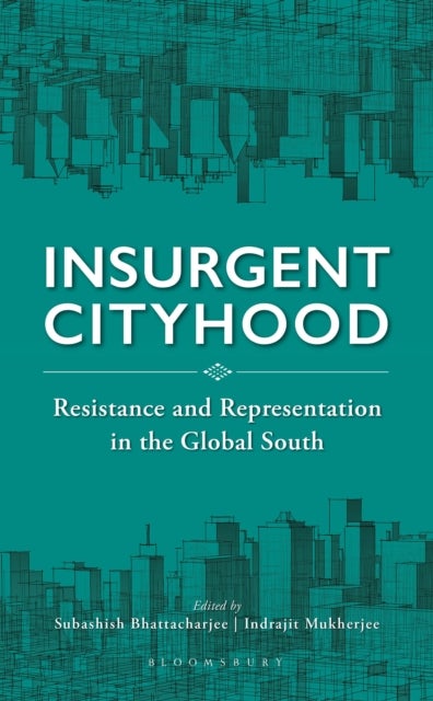 Insurgent Cityhood - Resistance and Representation in the Global South