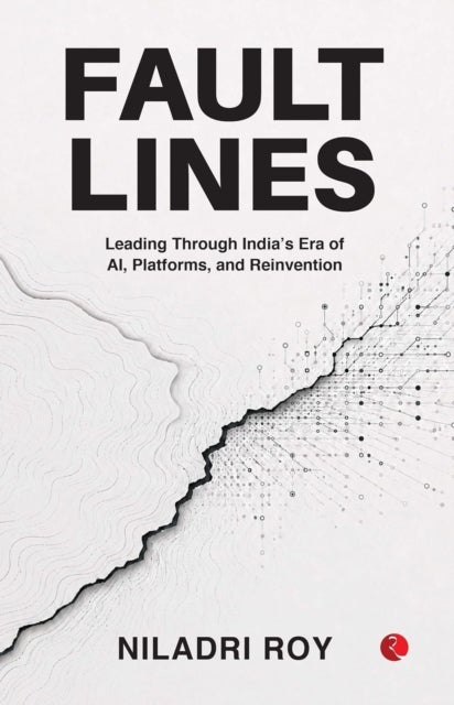 Fault Lines - Leading Through India’s Era of AI, Platforms, and Reinvention