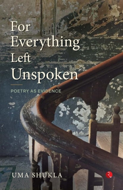 For Everything Left Unspoken - Poetry as Evidence