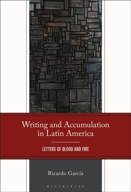 Writing and Accumulation in Latin America - Letters of Blood and Fire