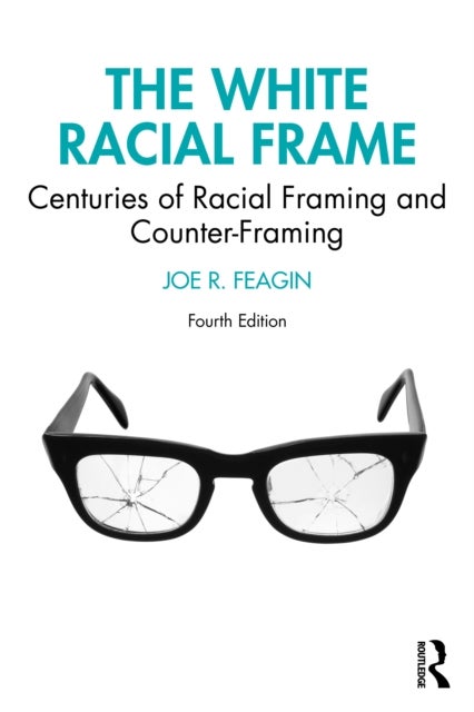 The White Racial Frame - Centuries of Racial Framing and Counter-Framing