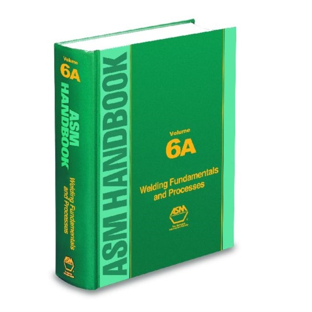 ASM Handbook, Volume 6A - Welding Fundamentals and Processes