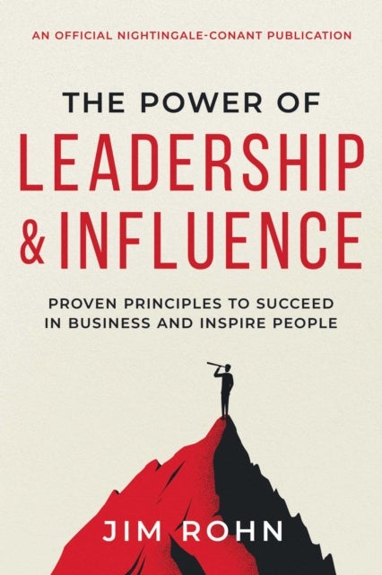 The Power of Leadership and Influence - Proven Principles to Succeed in Business and Inspire People