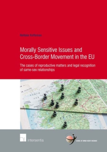 Morally Sensitive Issues and Cross-Border Movement in the EU - The cases of reproductive matters and legal recognition of same-sex relationships