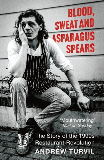 Blood, Sweat and Asparagus Spears - The Story of the 1990s Restaurant Revolution - Winner at the Gourmand Awards 2025