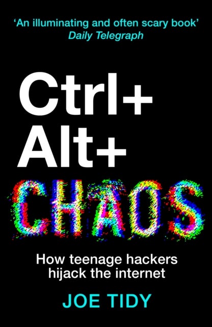 Ctrl+Alt+Chaos - How Teenage Hackers Hijack the Internet