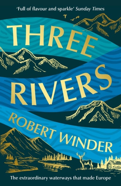 Three Rivers - The Extraordinary Waterways That Made Europe