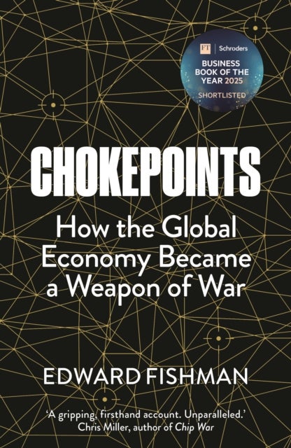 Chokepoints - How the Global Economy Became a Weapon of War - FT BUSINESS BOOK OF THE YEAR SHORTLISTED
