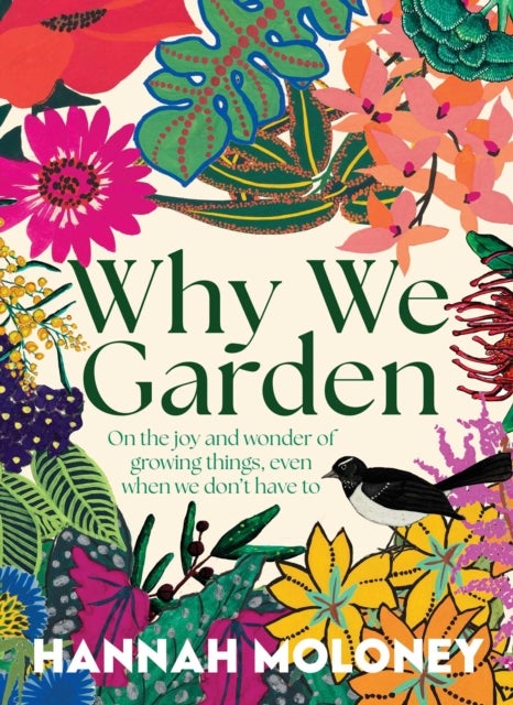 Why We Garden - On the joy and wonder of growing things, even when we don't have to
