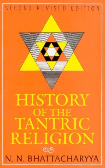 History of the Tantric Religion - An Historical, Ritualistic, and Philosophical Study