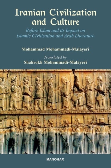 Iranian Civilization And Culture - Before Islam And Its Impact On Islamic Civilization And Arab Literature