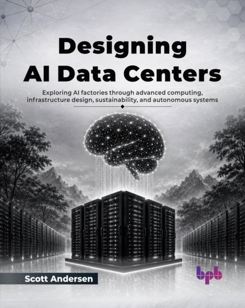 Designing AI Data Centers - Exploring AI factories through advanced computing, infrastructure design, sustainability, and autonomous systems