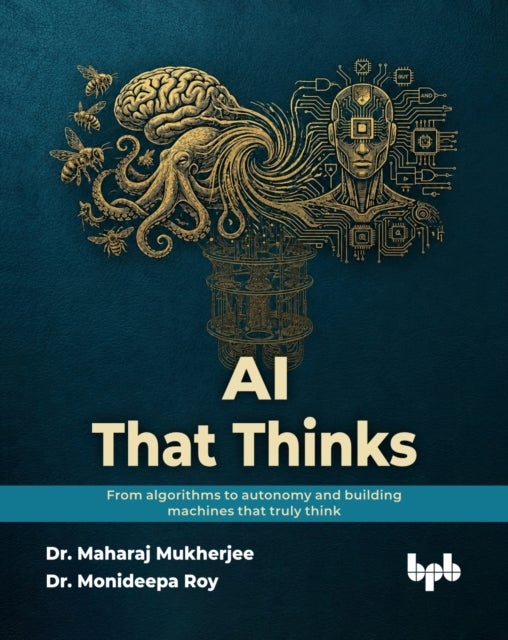 AI That Thinks - From algorithms to autonomy and building machines that truly think