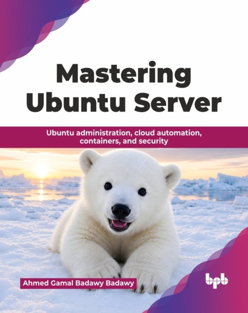 Mastering Ubuntu Server - Ubuntu administration, cloud automation, containers, and security