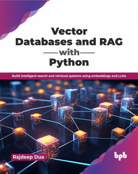 Vector Databases and RAG with Python - Build intelligent search and retrieval systems using embeddings and LLMs