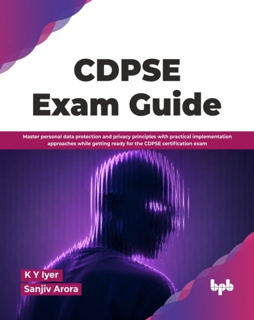 CDPSE Exam Guide - Master personal data protection and privacy principles with practical implementation approaches while getting ready for the CDPSE certification exam