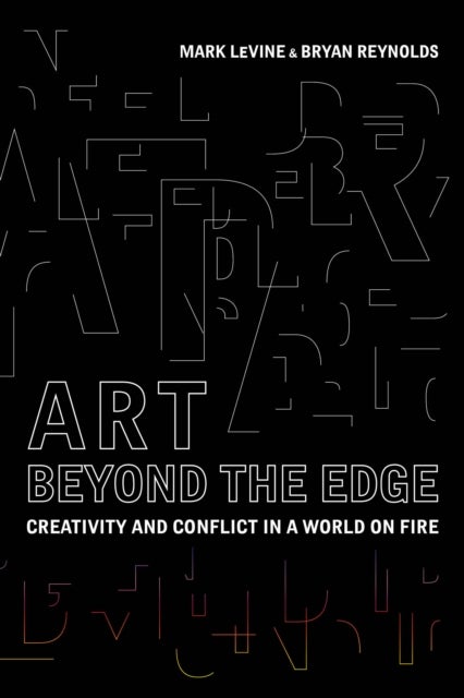 Art Beyond the Edge - Creativity and Conflict in a World on Fire