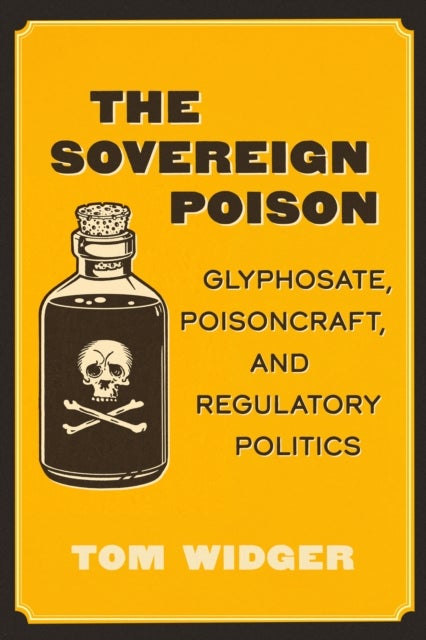 The Sovereign Poison - Glyphosate, Poisoncraft, and Regulatory Politics
