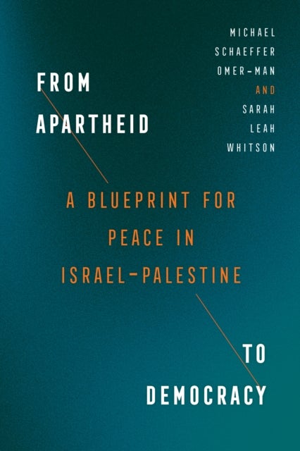 From Apartheid to Democracy – A Blueprint for Peace in Israel–Palestine - A Blueprint for Peace in Israel-Palestine