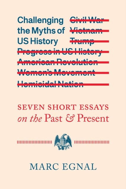Challenging the Myths of US History – Seven Short Essays on the Past and Present - Seven Short Essays on the Past and Present