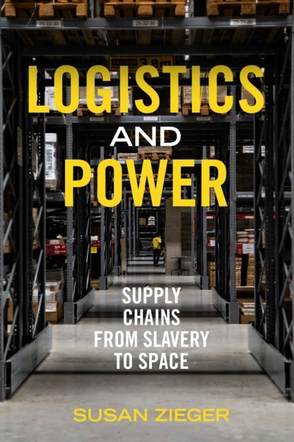 Logistics and Power – Supply Chains from Slavery to Space - Supply Chains from Slavery to Space