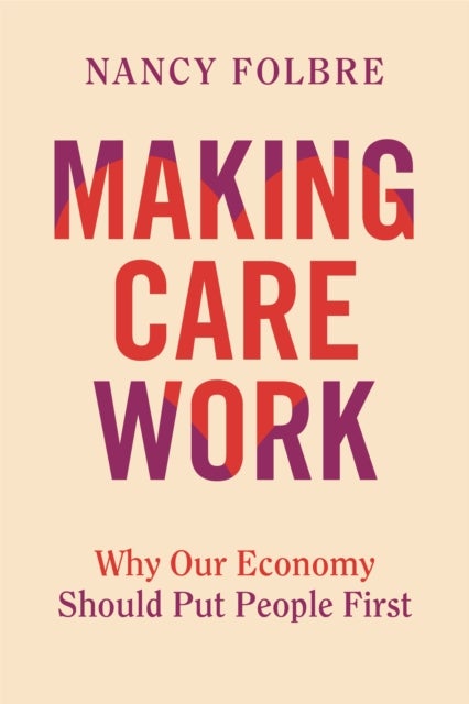 Making Care Work - Why Our Economy Should Put People First