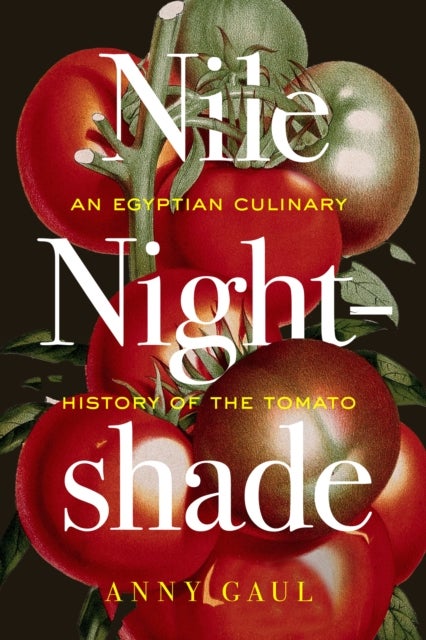 Nile Nightshade – An Egyptian Culinary History of the Tomato - An Egyptian Culinary History of the Tomato