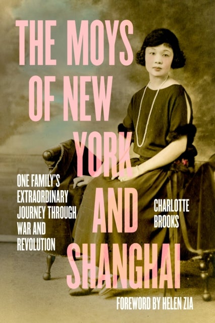 The Moys of New York and Shanghai - One Family's Extraordinary Journey Through War and Revolution