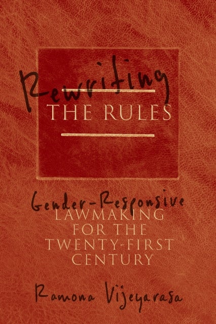Rewriting the Rules – Gender–Responsive Lawmaking for the Twenty–First Century - Gender-Responsive Lawmaking for the Twenty-First Century