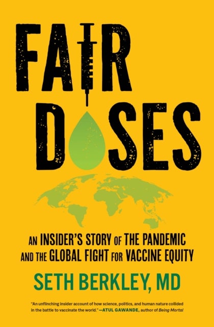 Fair Doses – An Insider′s Story of the Pandemic and the Global Fight for Vaccine Equity - An Insider's Story of the Pandemic and the Global Fight for Vaccine Equity