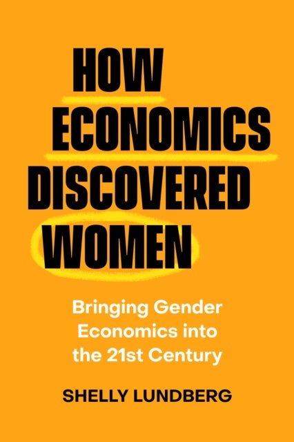 How Economics Discovered Women - Bringing Gender Economics into the Twenty-First Century