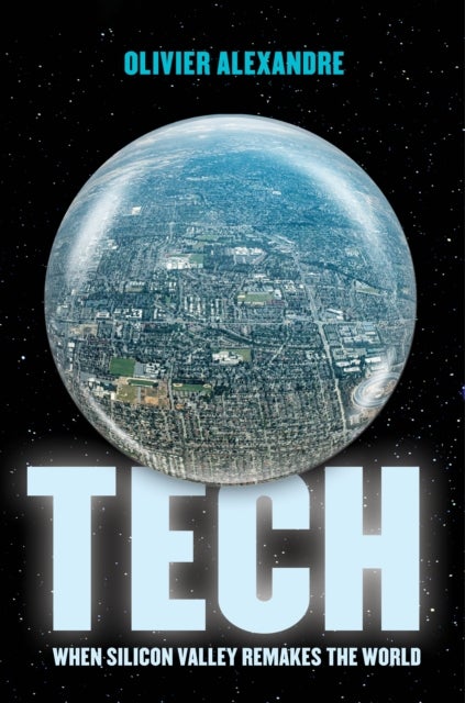 Tech – When Silicon Valley Remakes the World - When Silicon Valley Remakes the World