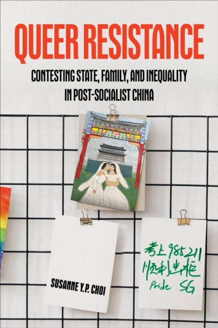 Queer Resistance - Contesting State, Family, and Inequality in Post-Socialist China