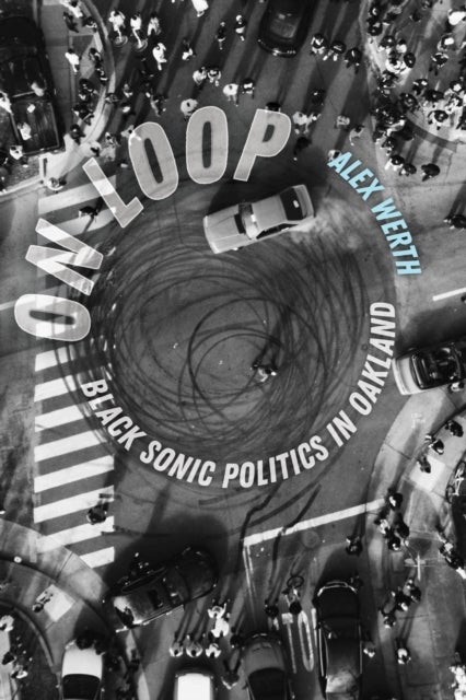 On Loop – Black Sonic Politics in Oakland - Black Sonic Politics in Oakland