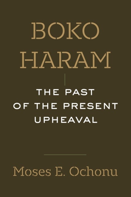 Boko Haram – The Past of the Present Upheaval - The Past of the Present Upheaval